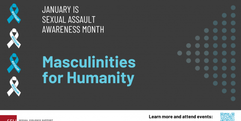 January is Sexual Assault Awareness Month, Masculinities for Humanity in light text on a dark grey background. To the left is a column of...
